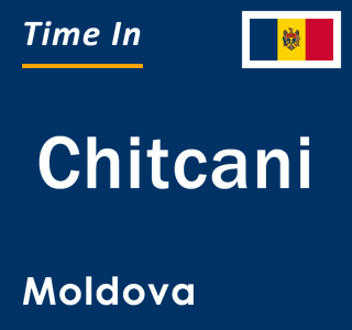 Current local time in Chitcani, Moldova