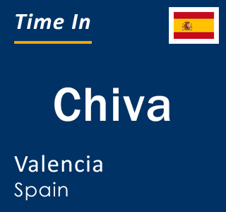 Current local time in Chiva, Valencia, Spain