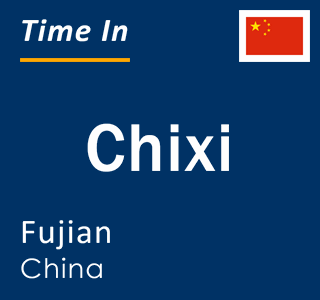 Current local time in Chixi, Fujian, China