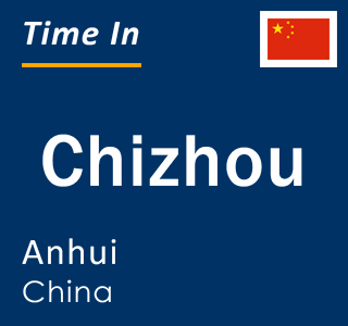Current time in Chizhou, Anhui, China