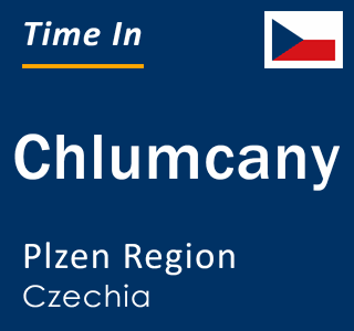 Current local time in Chlumcany, Plzen Region, Czechia