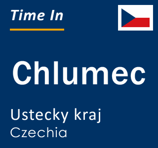 Current local time in Chlumec, Ustecky kraj, Czechia