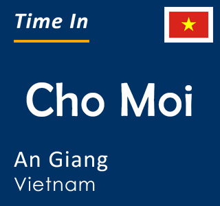 Current time in Cho Moi, An Giang, Vietnam