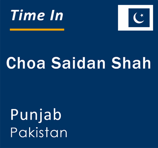 Current local time in Choa Saidan Shah, Punjab, Pakistan