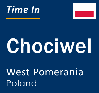 Current local time in Chociwel, West Pomerania, Poland