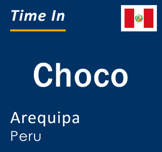 Current local time in Choco, Arequipa, Peru