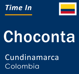 Current local time in Choconta, Cundinamarca, Colombia
