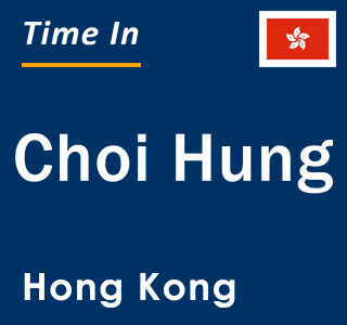 Current local time in Choi Hung, Hong Kong