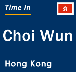 Current local time in Choi Wun, Hong Kong