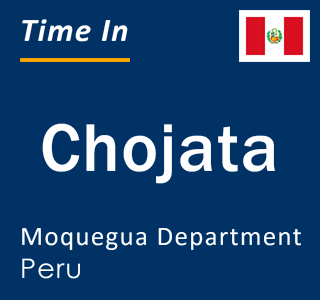 Current local time in Chojata, Moquegua Department, Peru