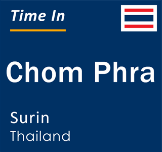 Current local time in Chom Phra, Surin, Thailand