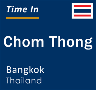 Current local time in Chom Thong, Bangkok, Thailand