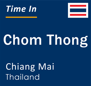 Current local time in Chom Thong, Chiang Mai, Thailand
