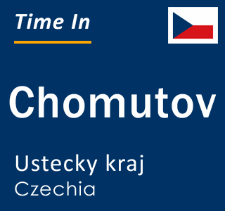 Current time in Chomutov, Ustecky kraj, Czechia