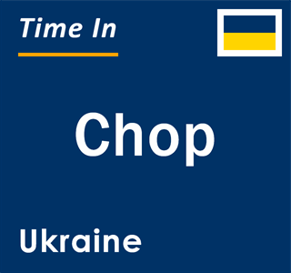 Current local time in Chop, Ukraine