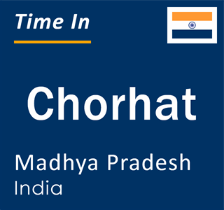 Current local time in Chorhat, Madhya Pradesh, India