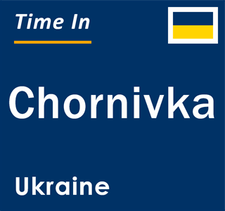 Current local time in Chornivka, Ukraine