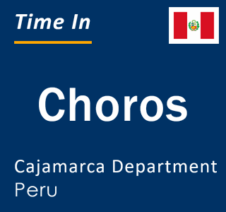 Current local time in Choros, Cajamarca Department, Peru
