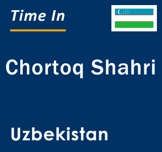 Current local time in Chortoq Shahri, Uzbekistan