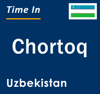 Current local time in Chortoq, Uzbekistan
