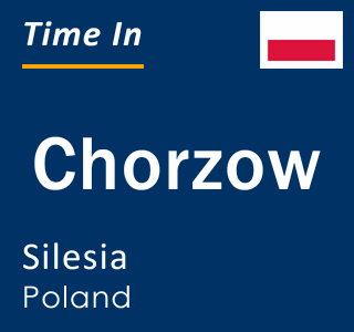 Current local time in Chorzow, Silesia, Poland