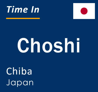 Current local time in Choshi, Chiba, Japan