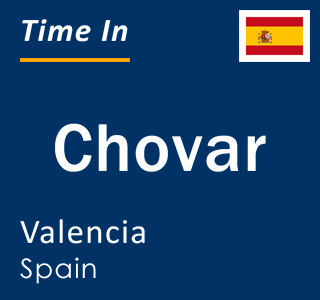 Current local time in Chovar, Valencia, Spain