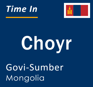 Current time in Choyr, Govi-Sumber, Mongolia