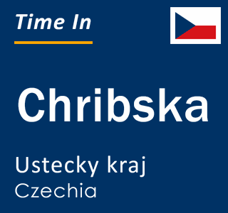 Current local time in Chribska, Ustecky kraj, Czechia