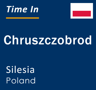 Current local time in Chruszczobrod, Silesia, Poland