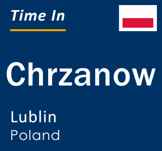 Current local time in Chrzanow, Lublin, Poland