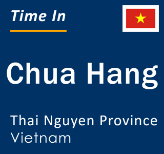 Current local time in Chua Hang, Thai Nguyen Province, Vietnam