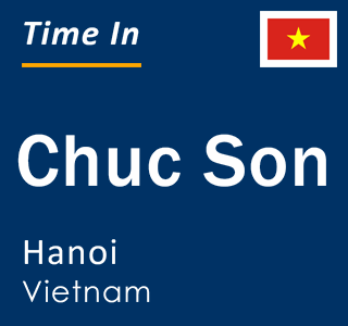 Current local time in Chuc Son, Hanoi, Vietnam