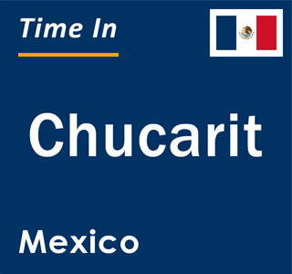 Current local time in Chucarit, Mexico