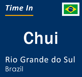 Current local time in Chui, Rio Grande do Sul, Brazil