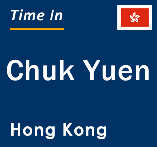 Current local time in Chuk Yuen, Hong Kong