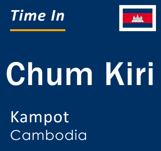 Current local time in Chum Kiri, Kampot, Cambodia