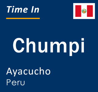 Current local time in Chumpi, Ayacucho, Peru