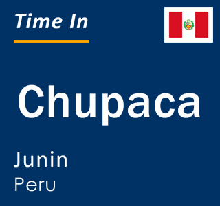 Current local time in Chupaca, Junin, Peru
