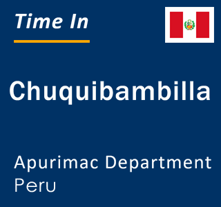 Current local time in Chuquibambilla, Apurimac Department, Peru