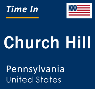 Current local time in Church Hill, Pennsylvania, United States