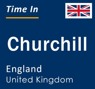 Current local time in Churchill, England, United Kingdom