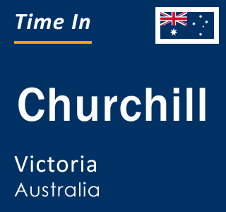 Current local time in Churchill, Victoria, Australia