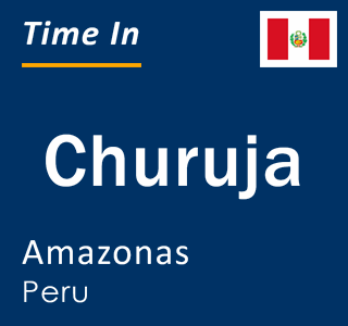 Current local time in Churuja, Amazonas, Peru