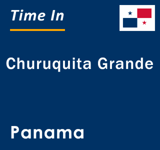 Current local time in Churuquita Grande, Panama