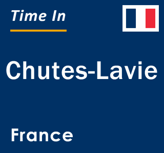 Current local time in Chutes-Lavie, France