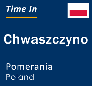 Current local time in Chwaszczyno, Pomerania, Poland