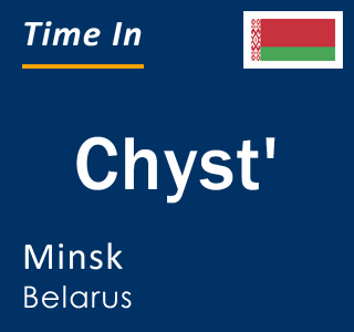 Current local time in Chyst', Minsk, Belarus