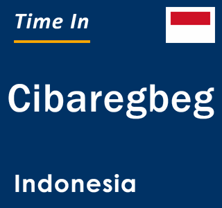 Current local time in Cibaregbeg, Indonesia