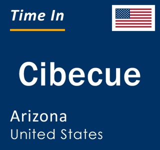 Current local time in Cibecue, Arizona, United States